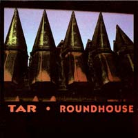 Tar — Roundhouse