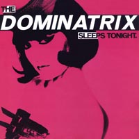 Dominatrix — The Dominatrix Sleeps Tonight
