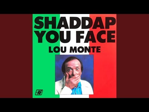 Shaddap You Face