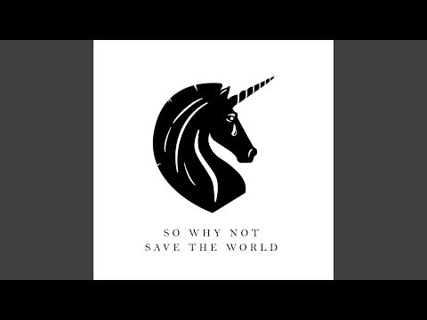 So Why Not Save The World