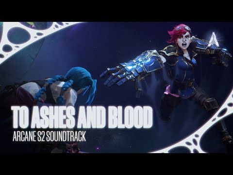 To Ashes And Blood (from The Series Arcane League Of Legends)