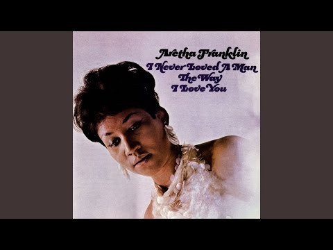 I Never Loved A Man (the Way I Love You)