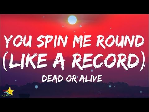 You Spin Me 'round (like A Record)