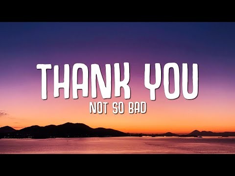 Thank You (not So Bad)