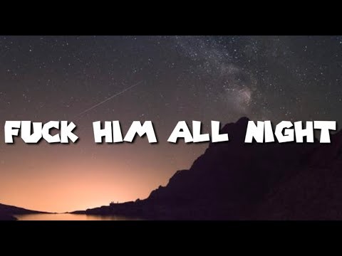 Fuck Him All Night