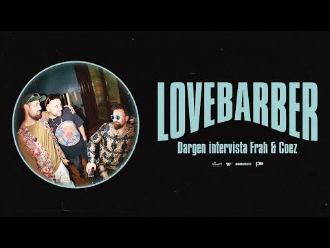 Coez \u0026 Frah Quintale - Lovebarber (intervista Con Dargen D'amico)