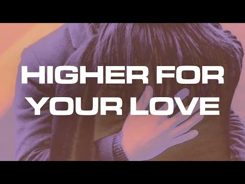 Higher For Your Love