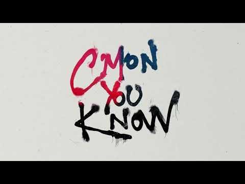 C’mon You Know