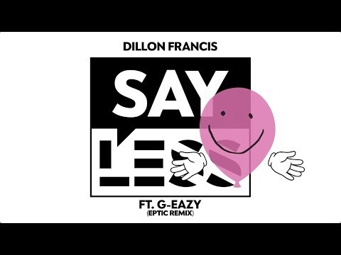 Dillon Francis - Say Less feat. G-Eazy (Eptic Remix)