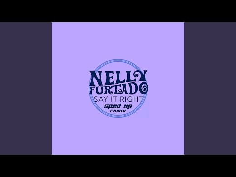 Say It Right - Sped Up Remix